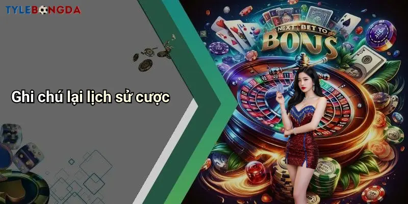 Ghi chú lại lịch sử cược