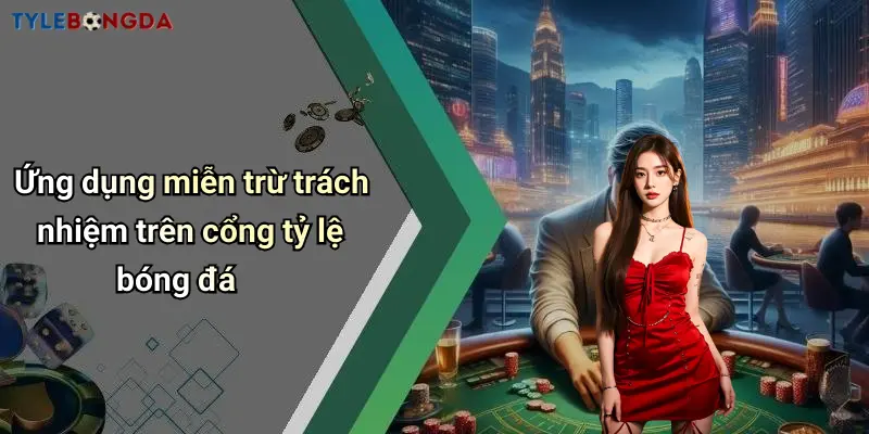 Ứng dụng miễn trừ trách nhiệm trên cổng tỷ lệ bóng đá