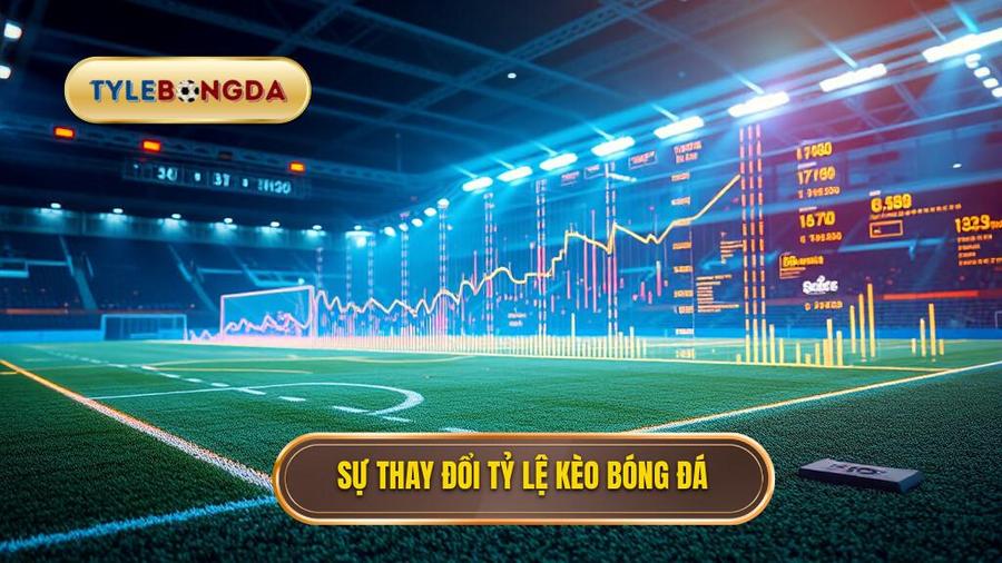 Sự thay đổi tỷ lệ kèo bóng đá