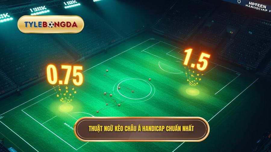 Thuật ngữ kèo Châu Á Handicap chuẩn nhất